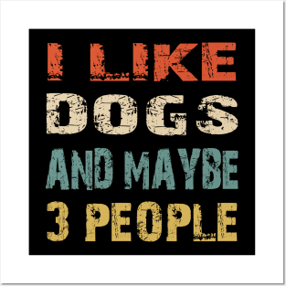 I Like Dogs And Maybe 3 People Posters and Art